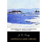 Memories of Jane Cunningham Croly, "Jenny June"
