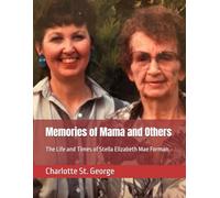 Memories of Mama: The Life and Times of Stella Mae Elizabeth Foreman.