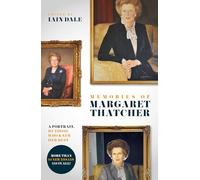 Memories of Margaret Thatcher: A portrait, by those who knew her best