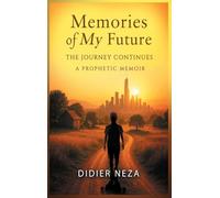 Memories of My Future: The Journey Continues: A Prophetic Memoir