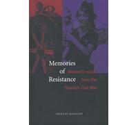 Memories of Resistance - Women′s Voices from the Spanish Civil War