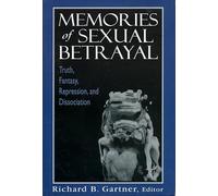 Memories of Sexual Betrayal: Truth, Fantasy, Repression, and Dissociation