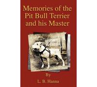 Memories Of The Pit Bull Terrier And His Master (History Of Fighting Dogs Series)