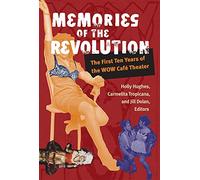 Memories of the Revolution: The First Ten Years of the Wow Cafe Theater (Triangulations: Lesbian/Gay/Queer Theater/Drama/Performance): The First Ten Years of the WOW Café Theater