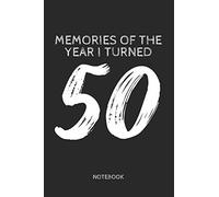 Memories of the Year I Turned 50 - Notebook: Fun 50 Years Old Age Birthday Gift Unique Journal, 50th Celebration Party Keepsake Notebook Blank Lined Ruled 6x9 110 Pages