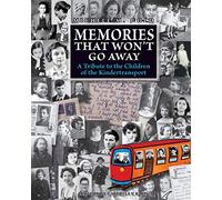 Memories That Won't Go Away: A Tribute to the Children of the Kindertransport