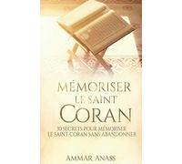 Mémoriser le Saint Coran: 30 secrets pour mémoriser le Saint Coran sans abandonner