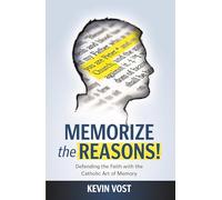 Memorize the Reasons: Defendin: Defending the Faith with the Catholic Art of Memory