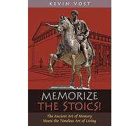 Memorize the Stoics : The Ancient Art of Memory Meets the Timeless Art of ...