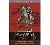 Memorize the Stoics!: The Ancient Art of Memory Meets the Timeless Art of Living