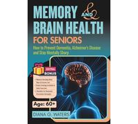 Memory and Brain Health for Seniors: How to Prevent Dementia, Alzheimer's Disease and Stay Mentally Sharp (Healthy Living for Seniors Series: Diet, Fitness, and Brain Health)