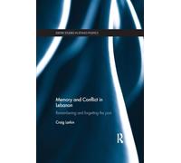 Memory and Conflict in Lebanon: Remembering and Forgetting the Past (Exeter Studies in Ethno Politics)