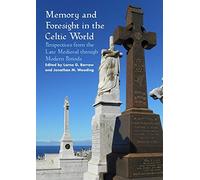 Memory and Foresight in the Celtic World: Perspectives from the Late Medieval through Modern Periods (Sydney Series in Celtic Studies)