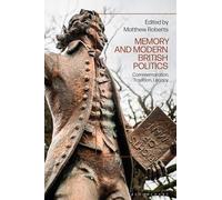 Memory and Modern British Politics: Commemoration, Tradition, Legacy