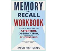Memory and Recall Workbook - Practical Exercises for Attention, Observation, and Everyday Remembering: For Husbands, Housewives, Elders and Teens (workbooks for everyday life)