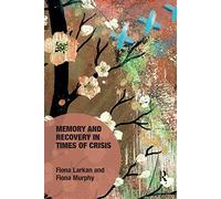 Memory and Recovery in Times of Crisis (Memory Studies: Global Constellations)
