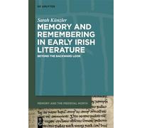 Memory and Remembering in Early Irish Literature – Beyond the Backward Look – Vol 2