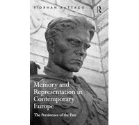 Memory and Representation in Contemporary Europe: The Persistence of the Past