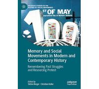 Memory and Social Movements in Modern and Contemporary History: Remembering Past Struggles and Resourcing Protest (Palgrave Studies in the History of Social Movements)