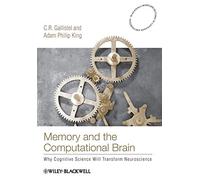 Memory and the Computational Brain – Why Cognitive Science Will Transform Neuroscience