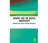 Memory and the Digital Manuscript : Resurrection, Divinity and New Materiality