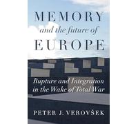 Memory and the Future of Europe: Rupture and Integration in the Wake of Total War (Manchester University Press)
