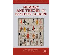 Memory and Theory in Eastern Europe (Palgrave Studies in Cultural and Intellectual History)