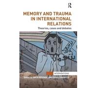 Memory and Trauma in International Relations: Theories, Cases and Debates (Interventions)