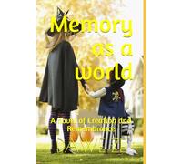 Memory as a world: A novel of Creation and Remembrance