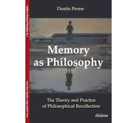 Memory as Philosophy: The Theory and Practice of Philosophical Recollection (Studies in Historical Philosophy)