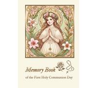 Memory Book of the First Holy Communion Day - A Special Keepsake for a Girl: A memory book for heartfelt messages, wishes, words of wisdom, and prayers for a child receiving her First Holy Communion