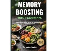 MEMORY BOOSTING DIET COOKBOOK: Smart Nutrition Strategies to Enhance Concentration, Support Brain Vitality, Improve Cognitive Function, and Promote Mental Clarity Through Everyday Meals