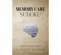 Memory Care Sudoku Puzzle Book: Sudoku Puzzles for Memory Care | Help Focus Your Mind & Challenge Your Brain | 6x9 Inches, 110 Pages | 50+ Puzzles | Solutions Included