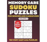 Memory Care Sudoku Puzzles for Seniors and Caregivers - Volume 2: 150 Very Easy Extra Large Print 6x6 Puzzles for Dementia and Alzheimer's Support (Memory Care Puzzle Books)