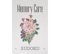 Memory Care Sudoku: Sudoku Puzzles for Memory| Relax & Focus Your Mind | 6x9 Inches, 110 pages | 50+ Puzzles | Solutions Included