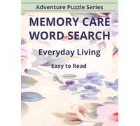 Memory Care Word Search: 55 Easy-to-Read Word Search Puzzles | 825 Familiar Everyday Words with No Repeats | 8.5 x 11 Inches | Relaxing Puzzles for Seniors and Adults (Adventure Puzzle Series)