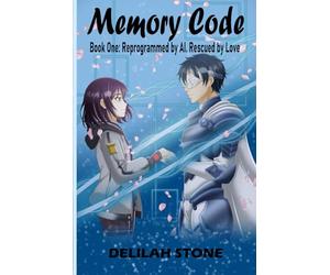 Memory Code: Book One: Reprogrammed by AI. Rescued by Love: 1