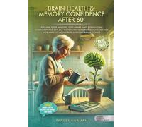 MEMORY CONFIDENCE AFTER 60: RECLAIM YOUR MEMORY, STAY SHARP, AND STRENGTHEN CONFIDENCE AT ANY AGE WITH SCIENCE-BACKED BRAIN EXERCISES FOR HEALTHY ... BRAIN FITNESS (Silver Fitness: For Your Mind)