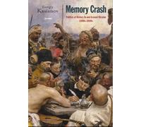 Memory Crash : Politics of History in and around Ukraine, 1980s-2010s