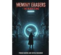 MEMORY ERASERS : THE BLACK CLINIC : NOVEL: memory erasers the black clinic - when forgetting becomes a weapon