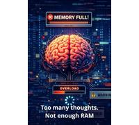 Memory Full: Mental Cache Overload - Too Many Thoughts. Not Enough RAM