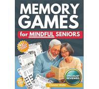 Memory Games for Mindful Seniors: The Easy to Read, Expert-Reviewed Activity Book to Sharpen Memory, Boost Cognitive Abilities, and Slash Anxiety (The Ultimate Gift for Adults & Elderly)