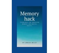 Memory hack: Techniques for improving memory and mental acuity