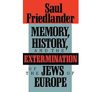 Memory, History, and the Extermination of the Jews of Europe