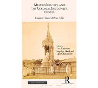 Memory, Identity and the Colonial Encounter in India: Essays in Honour of Peter Robb
