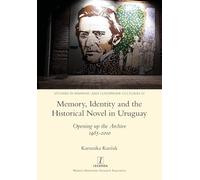 Memory, Identity and the Historical Novel in Uruguay: Opening up the Archive 1985-2010 (52)