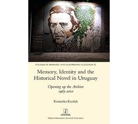 Memory, Identity and the Historical Novel in Uruguay: Opening up the Archive 1985-2010: 52 (Studies in Hispanic and Lusophone Cultures)