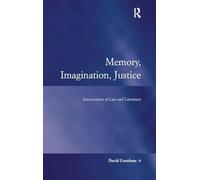Memory, Imagination, Justice: Intersections of Law and Literature (Law, Justice and Power)