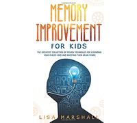 Memory Improvement For Kids: The Greatest Collection Of Proven Techniques For Expanding Your Child's Mind And Boosting Their Brain Power: 1 (Montessori Parenting)