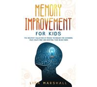 Memory Improvement For Kids: The Greatest Collection Of Proven Techniques For Expanding Your Child's Mind And Boosting Their Brain Power: 1 (Montessori Parenting)